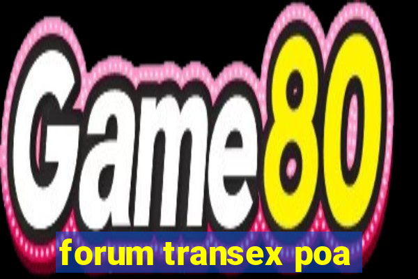 forum transex poa